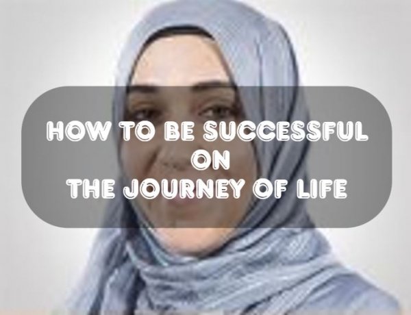 HOW TO BE SUCCESSFUL  ON  THE JOURNEY OF LIFE