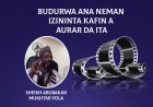 BUDURWA ANA NEMAN IZININTA KAFIN A AURAR DA ITA